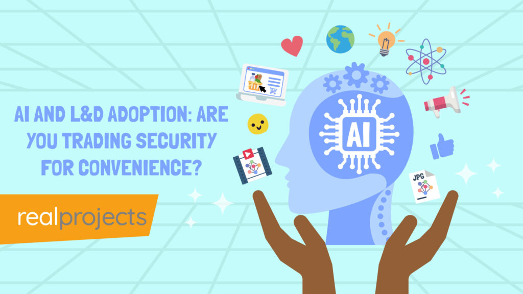 AI and L&D Adoption Are You Trading Security for Convenience