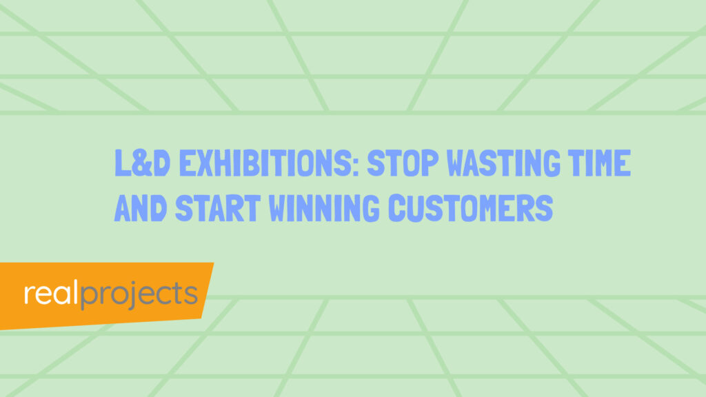 L&D Exhibitions Stop Wasting Time and Start Winning Customers