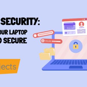 Cyber Security Keeping your Laptop Safe and Secure