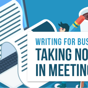 writing for business - taking notes in meetings - e learning