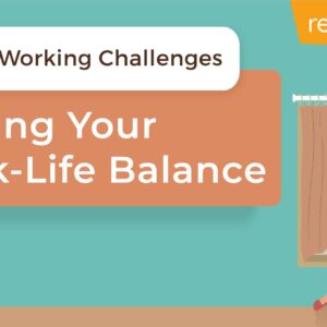 Remote Working Challenges: Finding Your Work-Life Balance